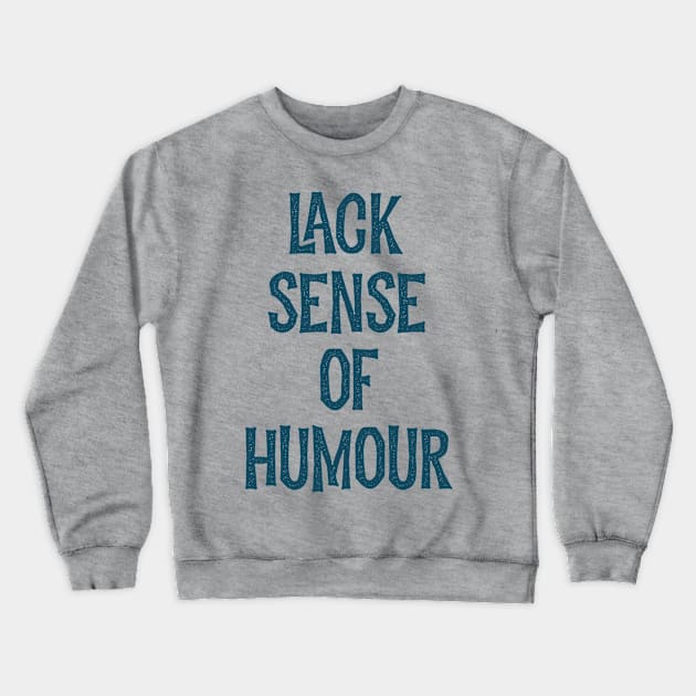 Lack sense of humour Crewneck Sweatshirt by Oricca